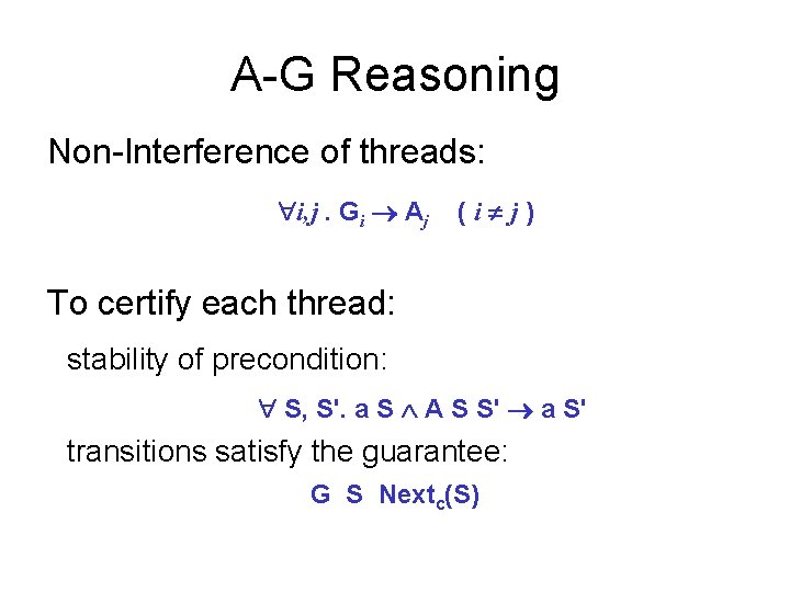 A-G Reasoning Non-Interference of threads: i, j. Gi Aj (i j) To certify each