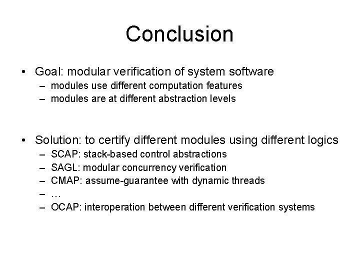 Conclusion • Goal: modular verification of system software – modules use different computation features