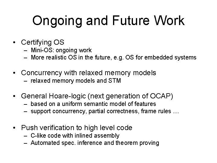 Ongoing and Future Work • Certifying OS – Mini-OS: ongoing work – More realistic