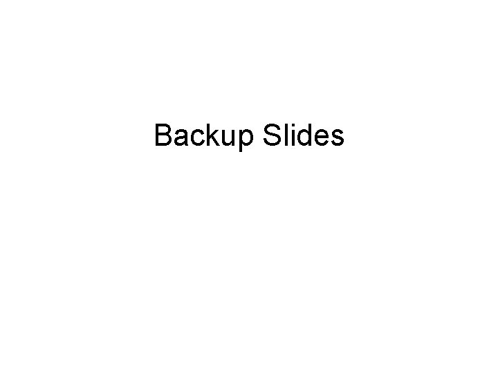 Backup Slides 