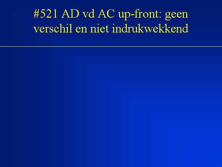 #521 AD vd AC up-front: geen verschil en niet indrukwekkend 