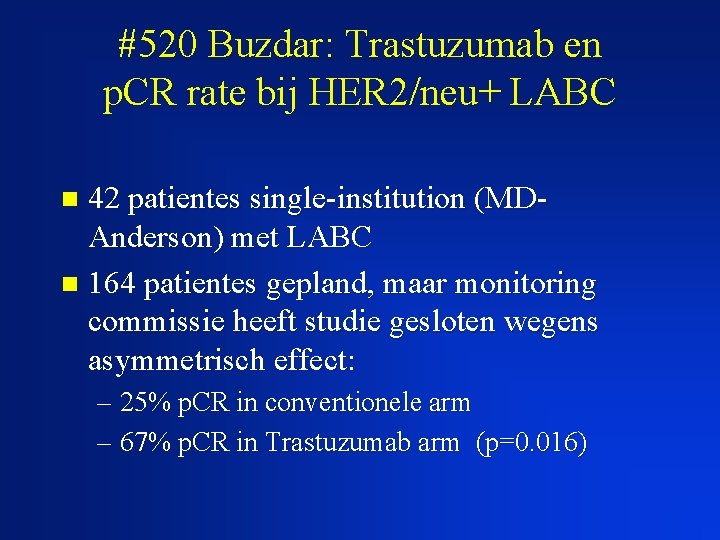 #520 Buzdar: Trastuzumab en p. CR rate bij HER 2/neu+ LABC 42 patientes single-institution