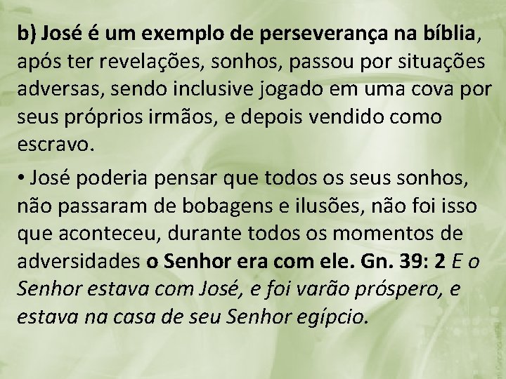 b) José é um exemplo de perseverança na bíblia, após ter revelações, sonhos, passou