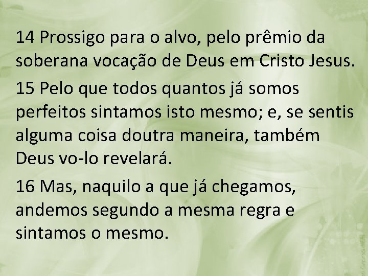 14 Prossigo para o alvo, pelo prêmio da soberana vocação de Deus em Cristo