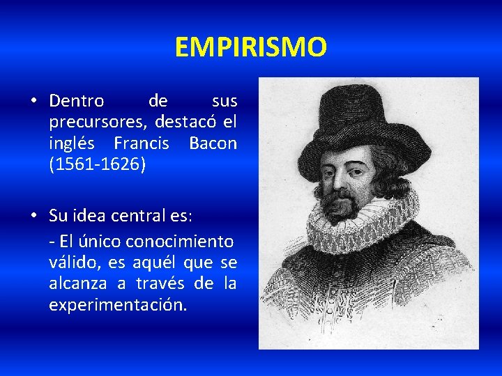 EMPIRISMO • Dentro de sus precursores, destacó el inglés Francis Bacon (1561 -1626) •