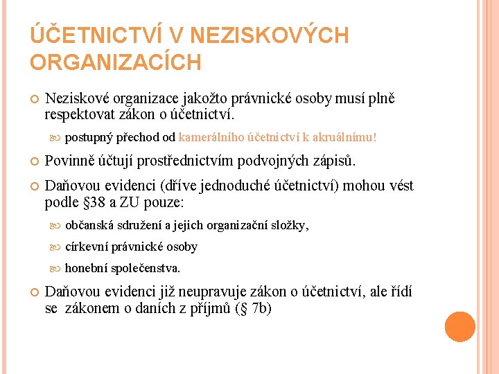 ÚČETNICTVÍ V NEZISKOVÝCH ORGANIZACÍCH Neziskové organizace jakožto právnické osoby musí plně respektovat zákon o
