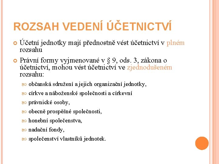 ROZSAH VEDENÍ ÚČETNICTVÍ Účetní jednotky mají přednostně vést účetnictví v plném rozsahu Právní formy