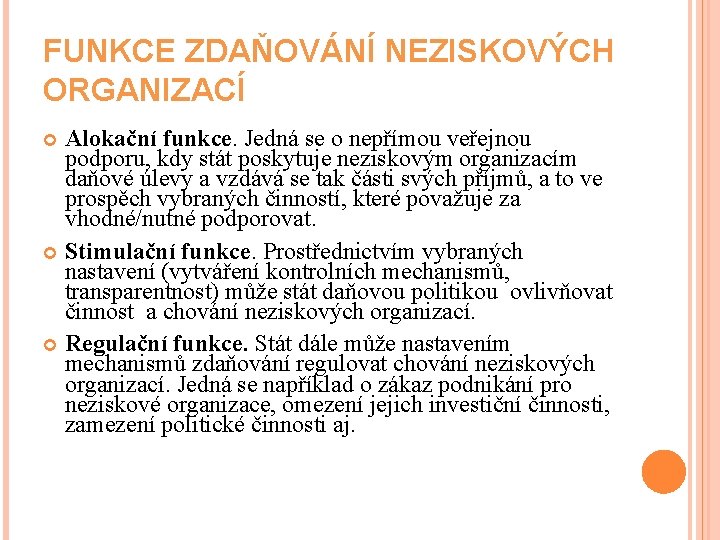 FUNKCE ZDAŇOVÁNÍ NEZISKOVÝCH ORGANIZACÍ Alokační funkce. Jedná se o nepřímou veřejnou podporu, kdy stát