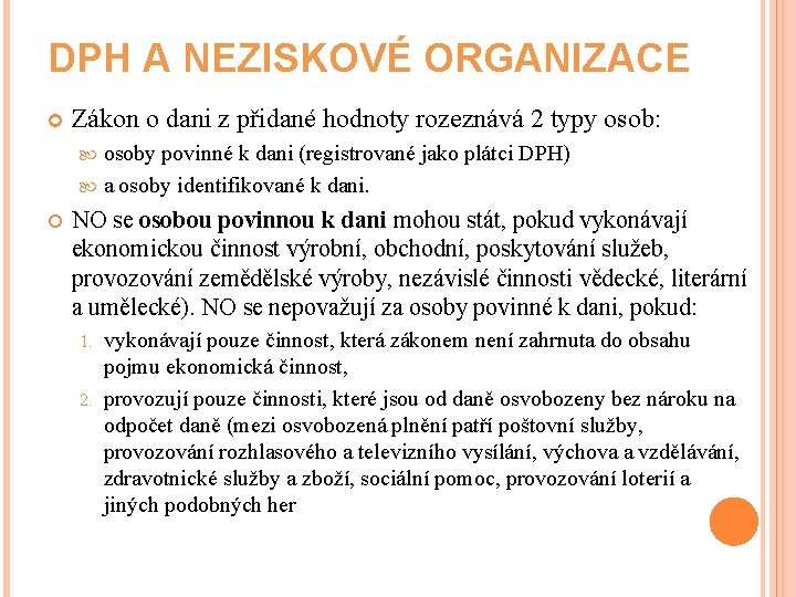 DPH A NEZISKOVÉ ORGANIZACE Zákon o dani z přidané hodnoty rozeznává 2 typy osob: