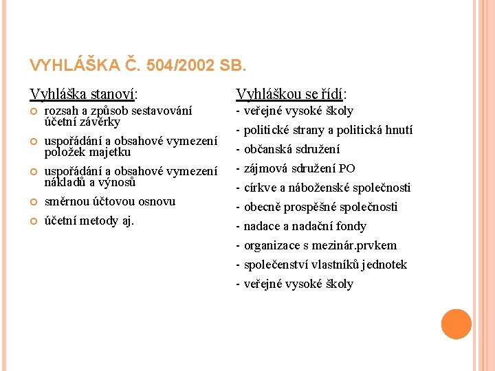 VYHLÁŠKA Č. 504/2002 SB. Vyhláška stanoví: rozsah a způsob sestavování účetní závěrky uspořádání a