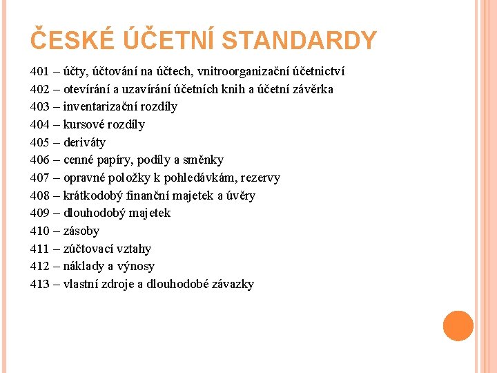 ČESKÉ ÚČETNÍ STANDARDY 401 – účty, účtování na účtech, vnitroorganizační účetnictví 402 – otevírání