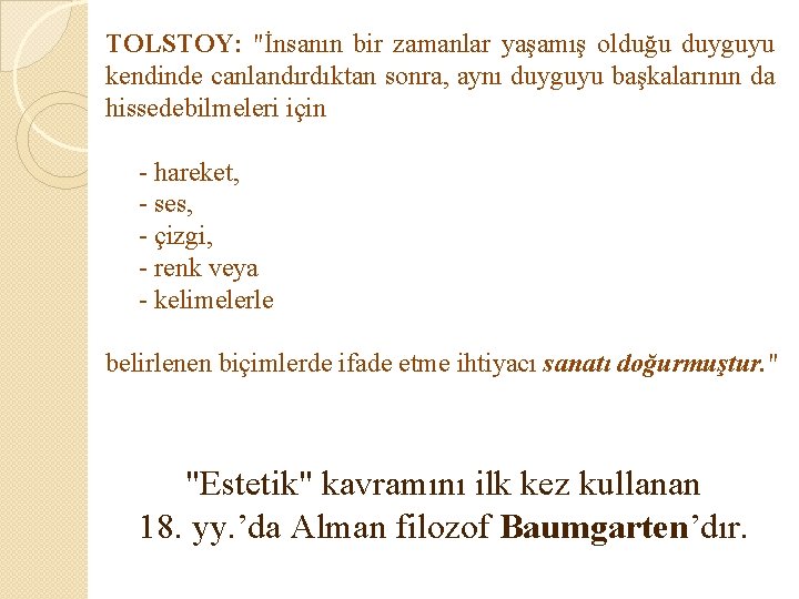 TOLSTOY: "İnsanın bir zamanlar yaşamış olduğu duyguyu kendinde canlandırdıktan sonra, aynı duyguyu başkalarının da