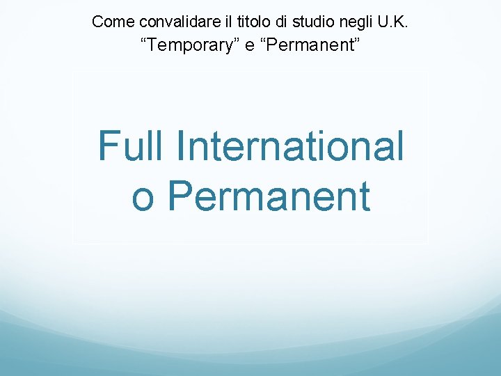 Come convalidare il titolo di studio negli U. K. “Temporary” e “Permanent” Full International