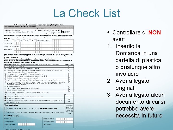 La Check List • Controllare di NON aver: 1. Inserito la Domanda in una