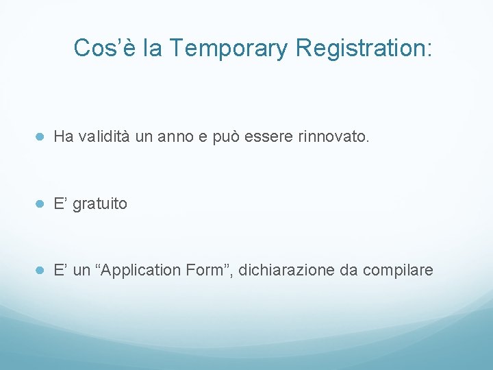 Cos’è la Temporary Registration: ● Ha validità un anno e può essere rinnovato. ●