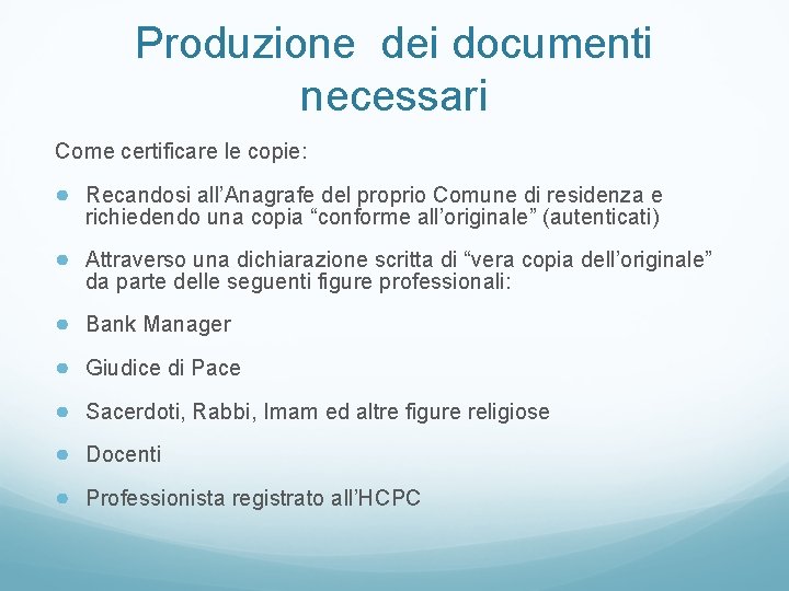 Produzione dei documenti necessari Come certificare le copie: ● Recandosi all’Anagrafe del proprio Comune