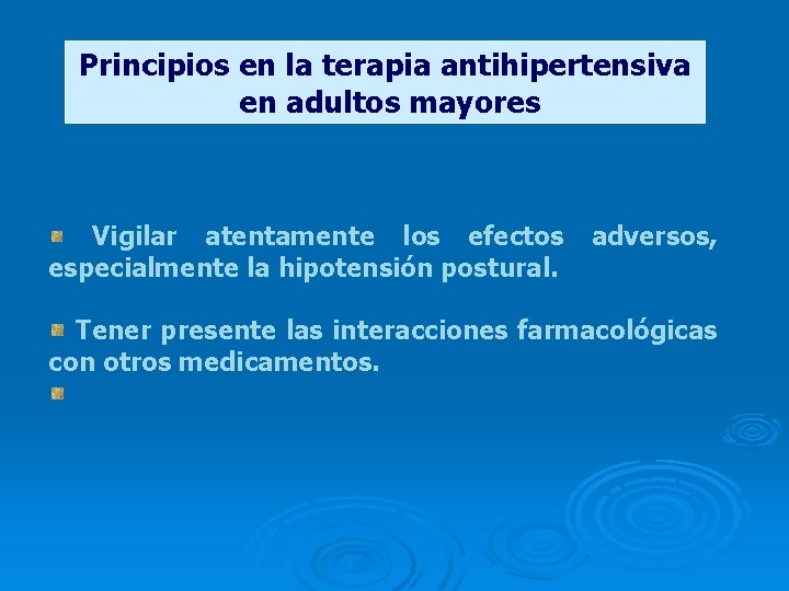 Principios en la terapia antihipertensiva en adultos mayores Vigilar atentamente los efectos especialmente la