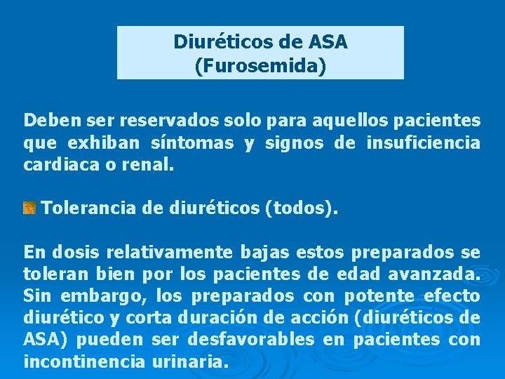 Diuréticos de ASA (Furosemida) Deben ser reservados solo para aquellos pacientes que exhiban síntomas