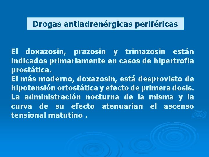 Drogas antiadrenérgicas periféricas El doxazosin, prazosin y trimazosin están indicados primariamente en casos de