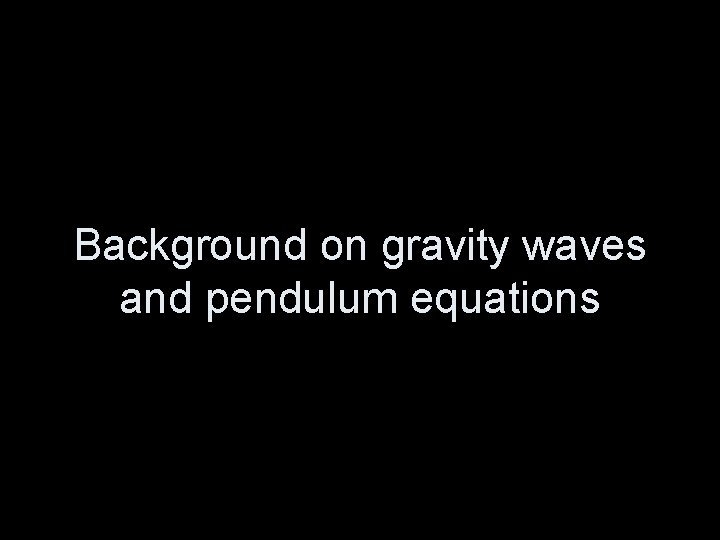 Background on gravity waves and pendulum equations 