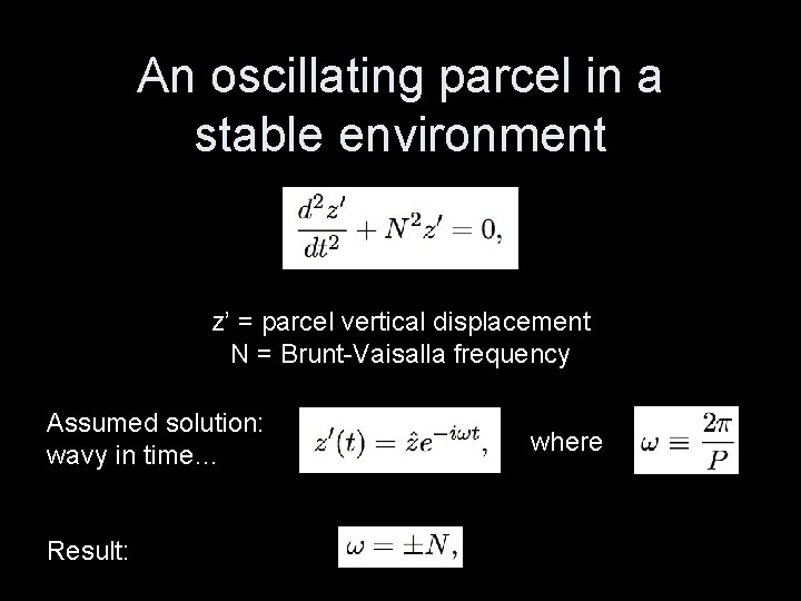 An oscillating parcel in a stable environment z’ = parcel vertical displacement N =