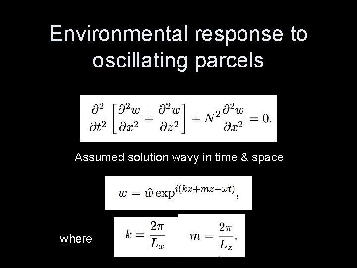 Environmental response to oscillating parcels Assumed solution wavy in time & space where 