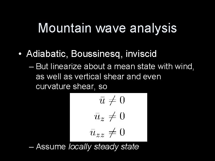 Mountain wave analysis • Adiabatic, Boussinesq, inviscid – But linearize about a mean state