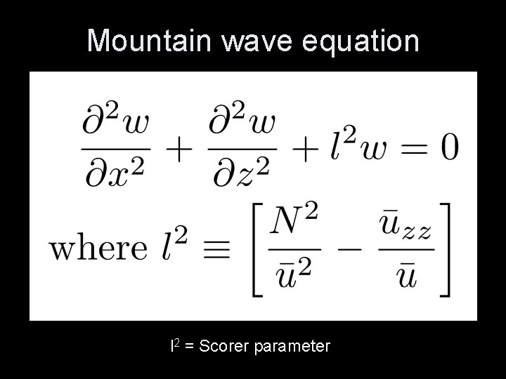 Mountain wave equation l 2 = Scorer parameter 