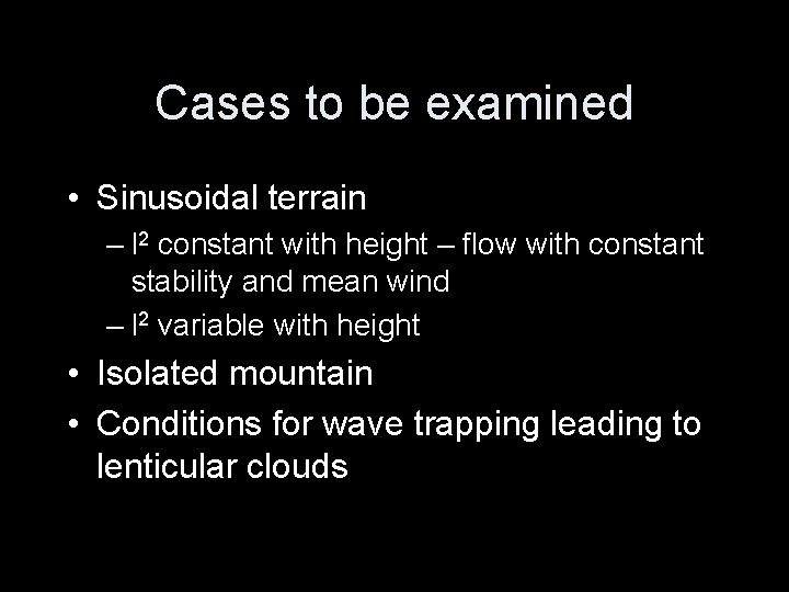 Cases to be examined • Sinusoidal terrain – l 2 constant with height –