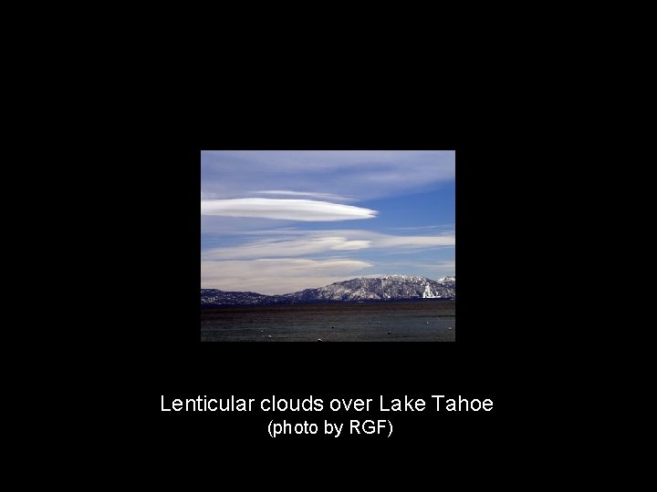 Lenticular clouds over Lake Tahoe (photo by RGF) 