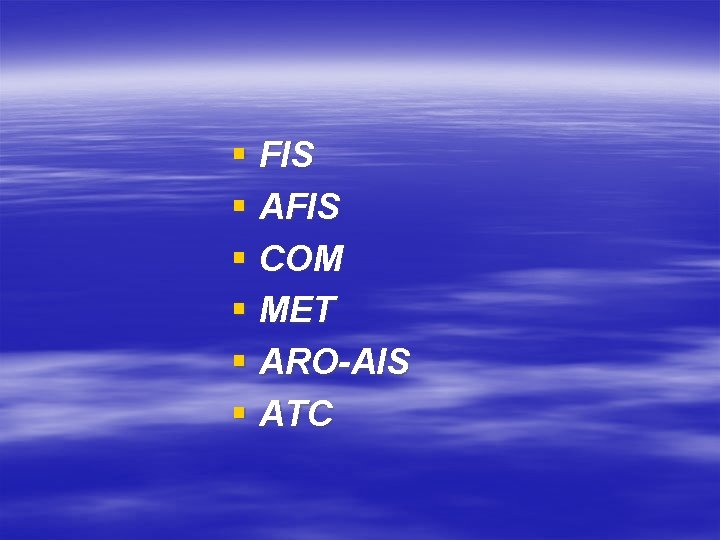 § FIS § AFIS § COM § MET § ARO-AIS § ATC 