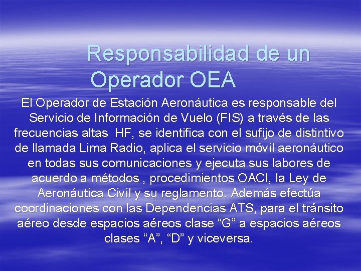 Responsabilidad de un Operador OEA El Operador de Estación Aeronáutica es responsable del Servicio