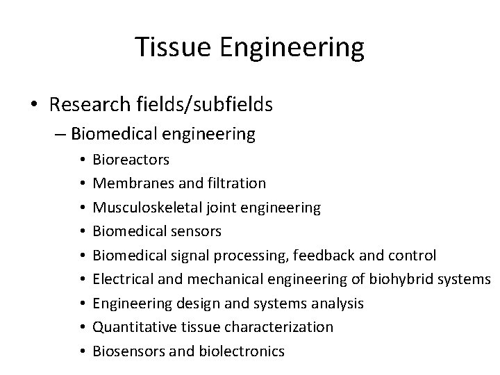 Tissue Engineering • Research fields/subfields – Biomedical engineering • • • Bioreactors Membranes and