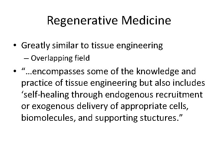 Regenerative Medicine • Greatly similar to tissue engineering – Overlapping field • “…encompasses some