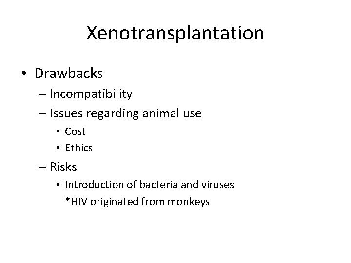 Xenotransplantation • Drawbacks – Incompatibility – Issues regarding animal use • Cost • Ethics