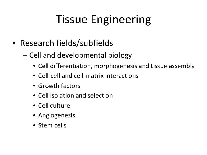 Tissue Engineering • Research fields/subfields – Cell and developmental biology • • Cell differentiation,