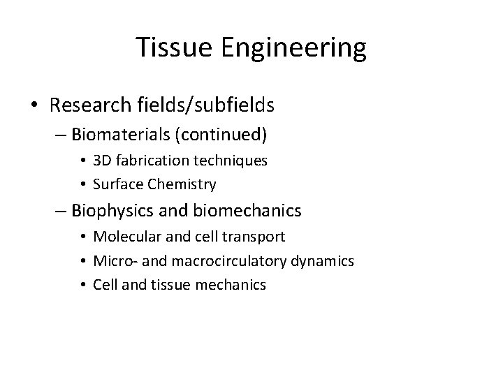 Tissue Engineering • Research fields/subfields – Biomaterials (continued) • 3 D fabrication techniques •