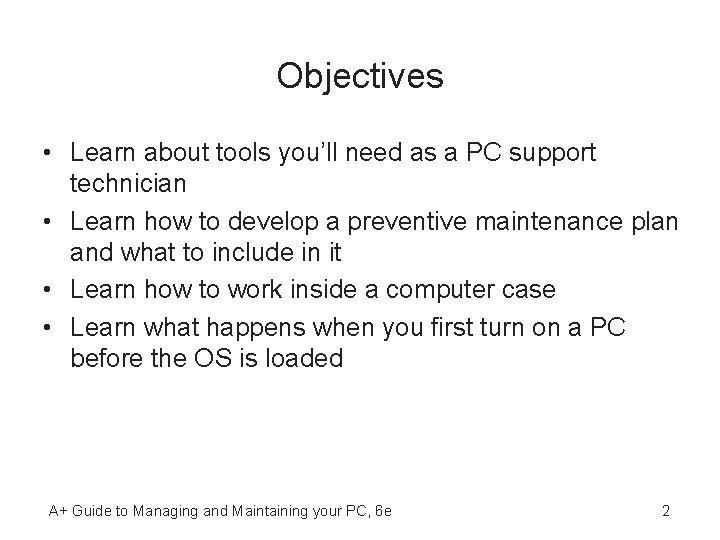 Objectives • Learn about tools you’ll need as a PC support technician • Learn