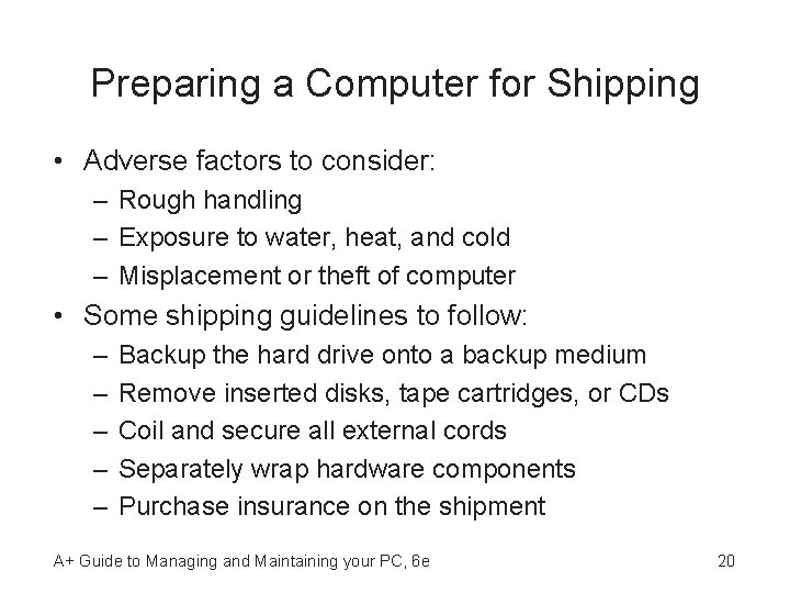 Preparing a Computer for Shipping • Adverse factors to consider: – Rough handling –