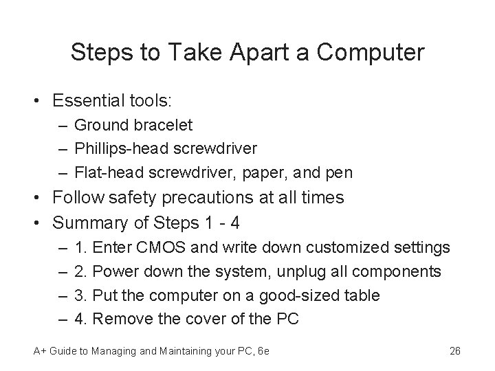 Steps to Take Apart a Computer • Essential tools: – Ground bracelet – Phillips-head