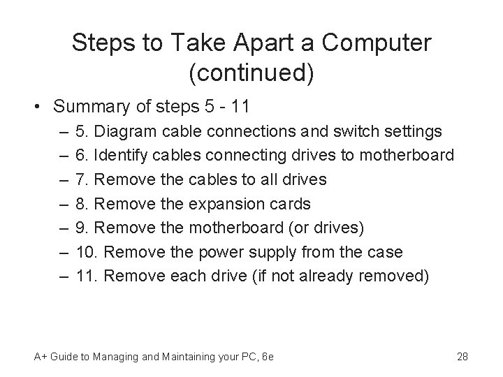 Steps to Take Apart a Computer (continued) • Summary of steps 5 - 11