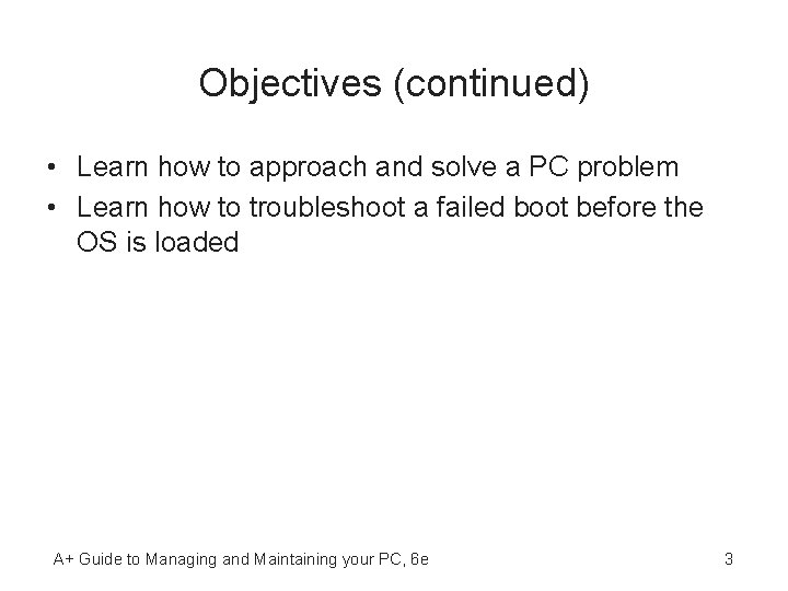 Objectives (continued) • Learn how to approach and solve a PC problem • Learn