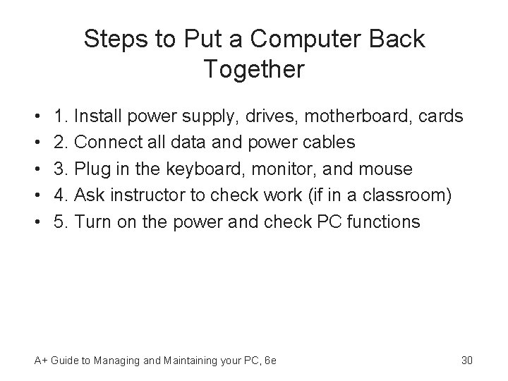 Steps to Put a Computer Back Together • • • 1. Install power supply,