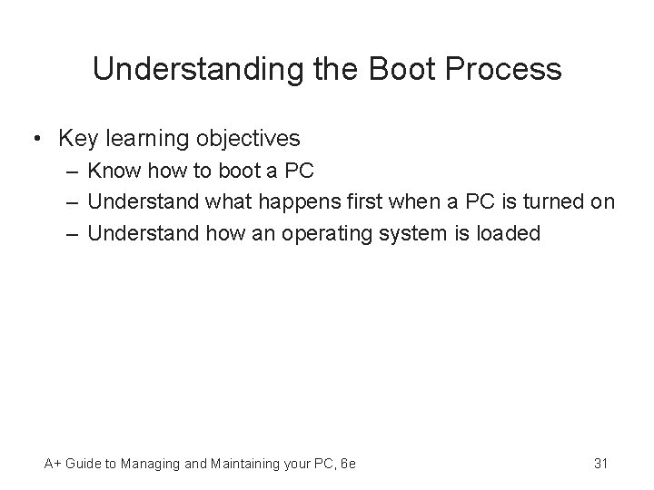 Understanding the Boot Process • Key learning objectives – Know how to boot a