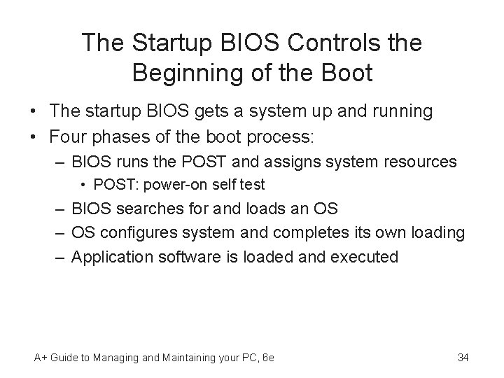 The Startup BIOS Controls the Beginning of the Boot • The startup BIOS gets