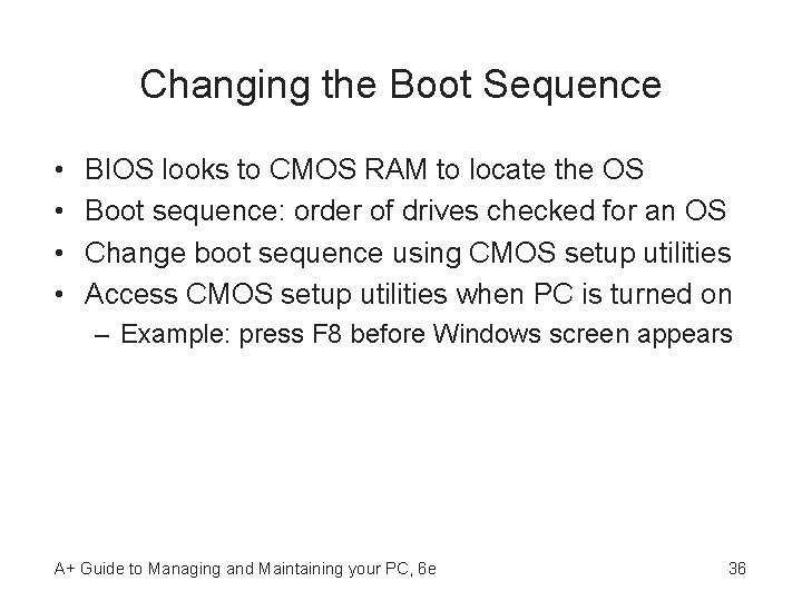 Changing the Boot Sequence • • BIOS looks to CMOS RAM to locate the