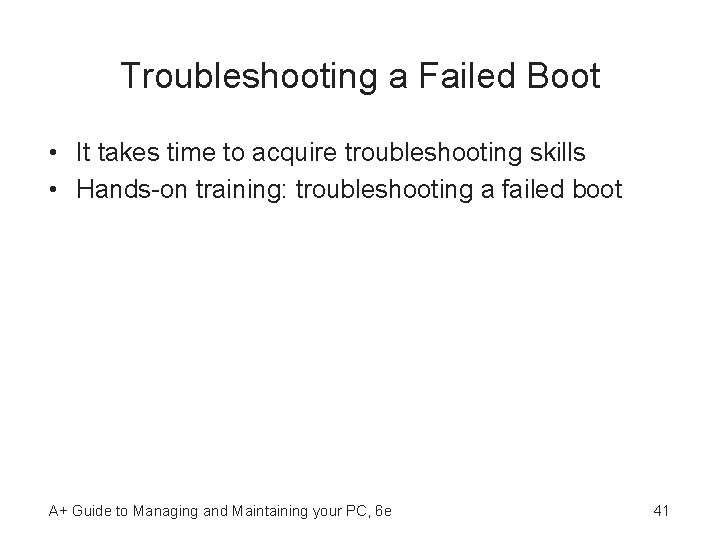 Troubleshooting a Failed Boot • It takes time to acquire troubleshooting skills • Hands-on