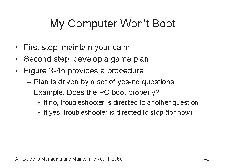 My Computer Won’t Boot • First step: maintain your calm • Second step: develop