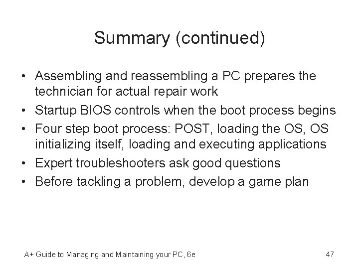 Summary (continued) • Assembling and reassembling a PC prepares the technician for actual repair