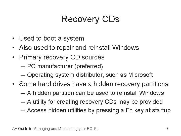 Recovery CDs • Used to boot a system • Also used to repair and